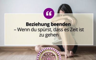 Beziehung beenden – Wenn du spürst, dass es Zeit ist zu gehen