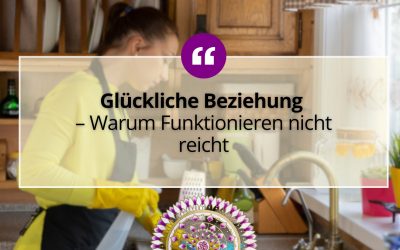 Glückliche Beziehung – Warum Funktionieren nicht reicht