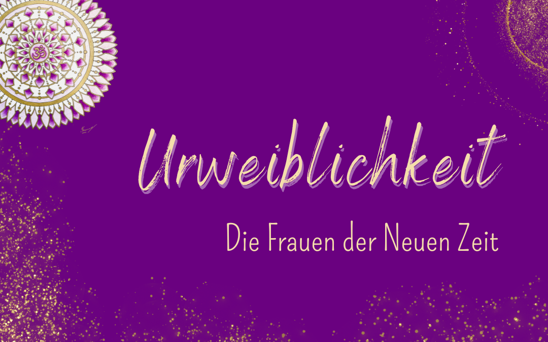 UrWeiblichkeit Frauen der Neuen Zeit