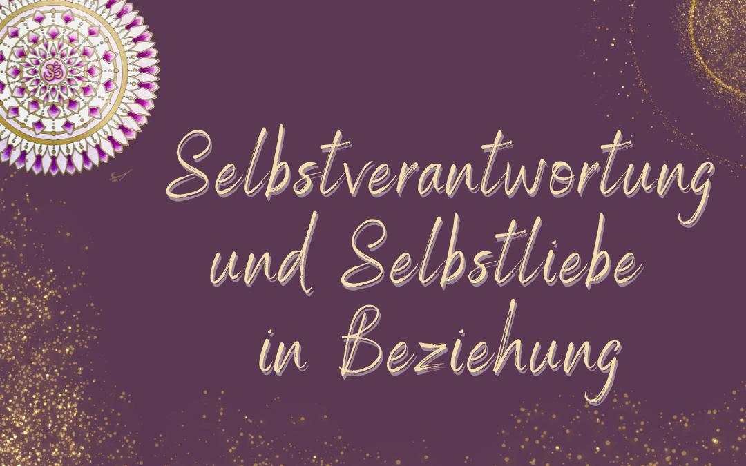 Selbstverantwortung und Selbstliebe in Beziehung