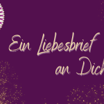 Liebesbrief an Dich und Dein Herz