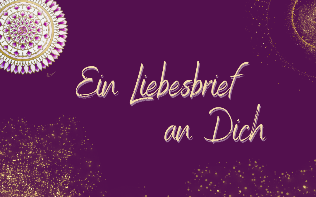 Liebesbrief an Dich und Dein Herz