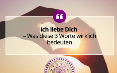 Ich liebe Dich – Was diese 3 Worte wirklich bedeuten