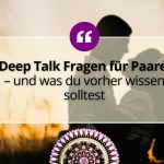 Deep Talk Fragen für Paare – und was du vorher wissen solltest 1