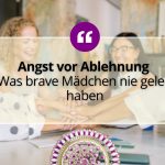 Angst vor Ablehnung – Was brave Mädchen nie gelernt haben 2