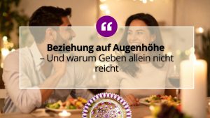 Beziehung auf Augenhöhe – Und warum Geben allein nicht reicht 1