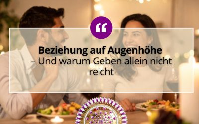 Beziehung auf Augenhöhe – Und warum Geben allein nicht reicht