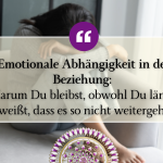 Emotionale Abhängigkeit in der Beziehung: Warum du bleibst, obwohl du längst weißt, dass es so nicht weitergeht 1