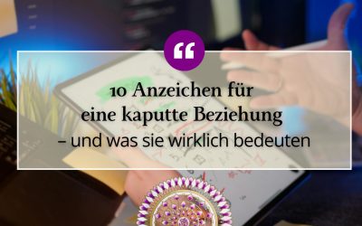 10 Anzeichen für eine kaputte Beziehung – und was sie wirklich bedeuten