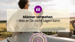 Männer verstehen – Was er Dir nicht sagen kann 1 Männer verstehen – Was er Dir nicht sagen kann 1